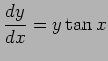 $ \dfrac{\D y}{\D x}=y\tan x$