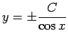 $ y=\pm\dfrac{C}{\cos x}$