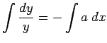 $ \dsp\int\frac{\D y}{y}=-\int a\;\D x$