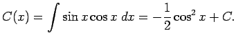 $\displaystyle C(x)=\int \sin x\cos x\;\Dx=-\frac{1}{2}\cos^2 x+C.
$