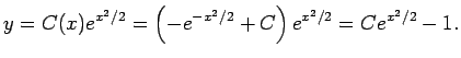 $\displaystyle y=C(x)e^{x^2/2}
=\left(-e^{-x^2/2}+C\right)e^{x^2/2}
=C e^{x^2/2}-1.
$