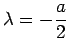 $ \lambda=-\dfrac{a}{2}$