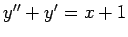 $ y''+y'=x+1$