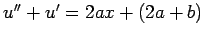 $ u''+u'=2ax+(2a+b)$