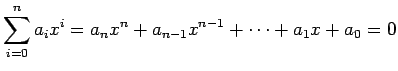 $\displaystyle \sum_{i=0}^n a_i x^i=a_n x^n+a_{n-1}x^{n-1}+\cdots+a_1 x+a_0=0
$