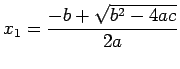 $\displaystyle x_1=\frac{-b+\sqrt{b^2-4ac}}{2a}
$