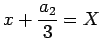 $\displaystyle x+\frac{a_2}{3}=X
$