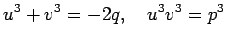 $\displaystyle u^3+v^3=-2q, \quad u^3 v^3=p^3
$