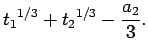 $\displaystyle {t_1}^{1/3}+{t_2}^{1/3}-\frac{a_2}{3}.$