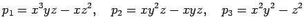 $\displaystyle p_1=x^3yz-xz^2,\quad
p_2=xy^2z-xyz,\quad
p_3=x^2y^2-z^2
$