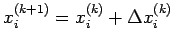 $\displaystyle x_i^{(k+1)}=x_i^{(k)}+\Delta x_i^{(k)}$