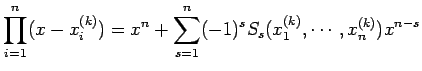 $\displaystyle \prod_{i=1}^n (x-x_i^{(k)})
=x^n+\sum_{s=1}^n(-1)^s S_s(x_1^{(k)},\cdots,x_n^{(k)})x^{n-s}
$