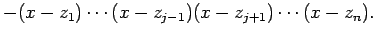 $\displaystyle -(x-z_1)\cdots(x-z_{j-1})(x-z_{j+1})\cdots(x-z_n).$