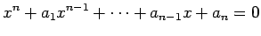 $\displaystyle x^n+a_1 x^{n-1}+\cdots+a_{n-1}x+a_n=0
$