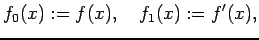 $\displaystyle f_0(x):= f(x), \quad f_1(x):= f'(x),$