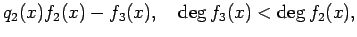 $\displaystyle q_2(x)f_2(x)-f_3(x), \quad \deg f_{3}(x)<\deg f_{2}(x),$