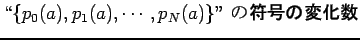 $\displaystyle \mbox{\lq\lq $\{p_0(a), p_1(a), \cdots, p_N(a)\}$'' $B$N(B
\textbf{$BId9f$NJQ2=?t(B}}$