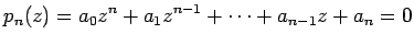 $\displaystyle p_n(z)=a_0 z^n+a_1 z^{n-1}+\cdots+a_{n-1}z+a_n=0
$