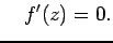 $\displaystyle \quad f'(z)=0.
$