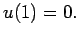 $\displaystyle u(1)=0.$