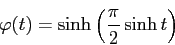 \begin{displaymath}
\varphi(t)=\sinh \left(\frac{\pi}{2}\sinh t\right)
\end{displaymath}