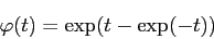 \begin{displaymath}
\varphi(t)=\exp(t-\exp(-t))
\end{displaymath}