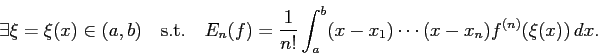 \begin{displaymath}
\exists\xi=\xi(x)\in(a,b)\quad\mbox{s.t.}\quad
E_n(f)=\frac{1}{n!}
\int_a^b (x-x_1)\cdots (x-x_n)f^{(n)}(\xi(x)) \Dx.
\end{displaymath}