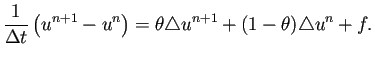 $\displaystyle \frac{1}{\Delta t}\left(u^{n+1}-u^n\right) =\theta\Laplacian u^{n+1}+(1-\theta)\Laplacian u^{n}+f.$