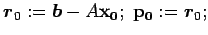 $\Vector{r}_{0} := \Vector{b} - A{\bf x_{0}}; \; {\bf p_{0}}:=\Vector{r}_{0};$