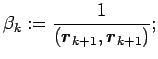 $\beta_k:=\dsp\frac{1}{(\Vector{r}_{k+1},\Vector{r}_{k+1})};$