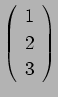 $\left(
\begin{array}{c}
1\\ 2\\ 3
\end{array}\right)$