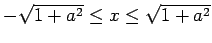 $ -\sqrt{1+a^2}\le x\le \sqrt{1+a^2}$