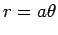 $\displaystyle r=a\theta
$