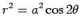 $\displaystyle r^2=a^2\cos 2\theta$