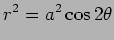 $\displaystyle r^2=a^2\cos 2\theta$