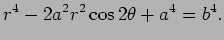 $\displaystyle r^4-2a^2r^2\cos2\theta+a^4=b^4.
$