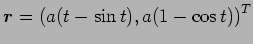 $ \Vector{r}=\left(a(t-\sin t),a(1-\cos t)
\right)^T$