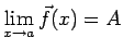 $ \dsp\lim_{x\to a}\vec f(x)=A$