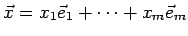 $ \vec x=x_1\vec e_1+\dots+x_m\vec e_m$