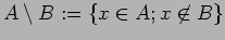 $ A\setminus B:=\{x\in A; x\not\in B\}$