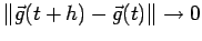 $ \left\Vert\vec g(t+h)-\vec g(t)\right\Vert\to 0$