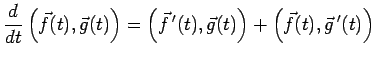 $\displaystyle \frac{\D}{\D t}\left(\vec f(t),\vec g(t)\right)=
\left(\vec f\,'(t),\vec g(t)\right)
+
\left(\vec f(t),\vec g\,'(t)\right)$