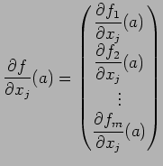 $\displaystyle \frac{\rd f}{\rd x_j}(a)
=\begin{pmatrix}
\dfrac{\rd f_1}{\rd x_j...
...ac{\rd f_2}{\rd x_j}(a) \\
\vdots\\
\dfrac{\rd f_m}{\rd x_j}(a)
\end{pmatrix}$