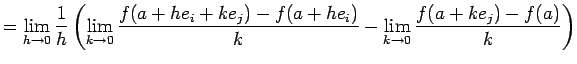 $\displaystyle =\lim_{h\to 0}\frac{1}{h} \left( \lim_{k\to 0}\frac{f(a+h e_i+k e_j)-f(a+h e_i)}{k} - \lim_{k\to 0}\frac{f(a+k e_j)-f(a)}{k} \right)$