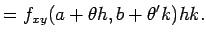 $\displaystyle =f_{xy}(a+\theta h,b+\theta' k)h k.$