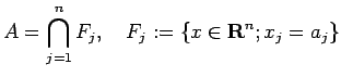 $\displaystyle A=\bigcap_{j=1}^n F_j,\quad
F_j:=\{x\in\R^n; x_j=a_j\}
$