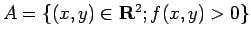 $ A=\{(x,y)\in\R^2; f(x,y)>0\}$