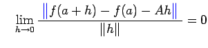 $\displaystyle \quad
\lim_{h\to 0}\frac{\;\textcolor{blue}{\bigl\Vert}
f(a+h)-f(a)-A h\textcolor{blue}{\bigr\Vert}\;}{\left\Vert h\right\Vert}=0
$