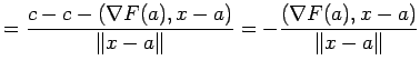 $\displaystyle =\frac{c-c-\left(\nabla F(a),x-a\right)}{\left\Vert x-a\right\Vert} =-\frac{\left(\nabla F(a),x-a\right)}{\left\Vert x-a\right\Vert}$