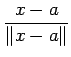 $ \dfrac{x-a}{\left\Vert x-a\right\Vert}$